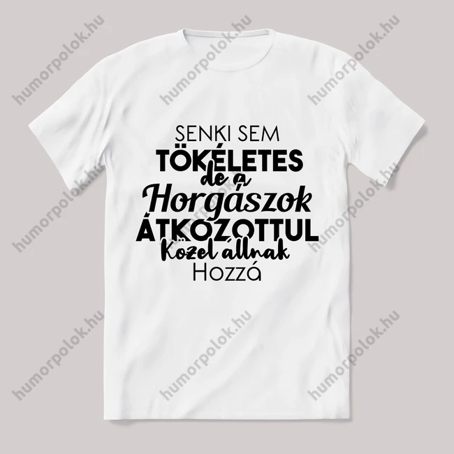 Senki sem tökéletes csak a horgászok. Feliratos fehér póló.