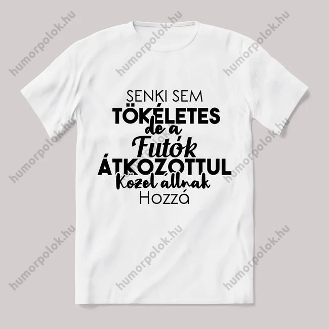 Senki sem tökéletes csak a futók. Feliratos fehér póló.