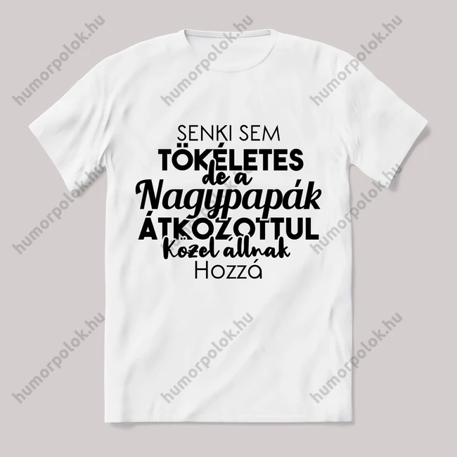 Senki sem tökéletes csak a nagypapák. Feliratos fehér póló.