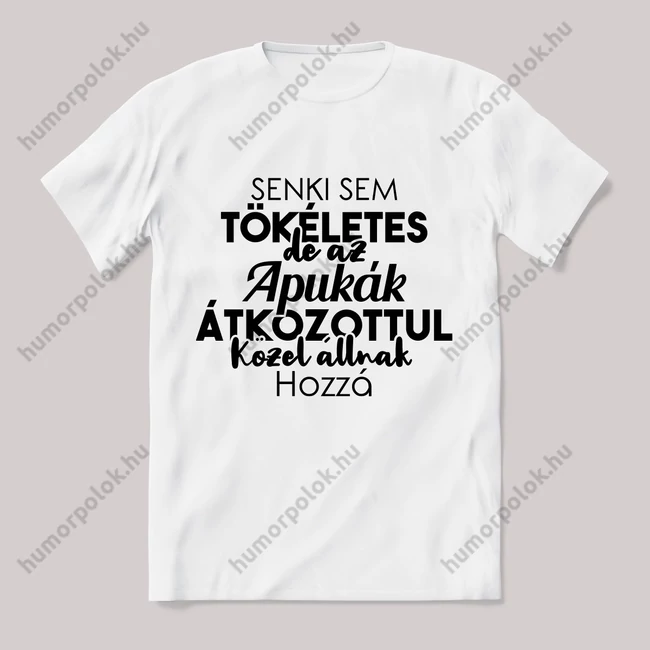 Senki sem tökéletes csak az apukák. Feliratos fehér póló.