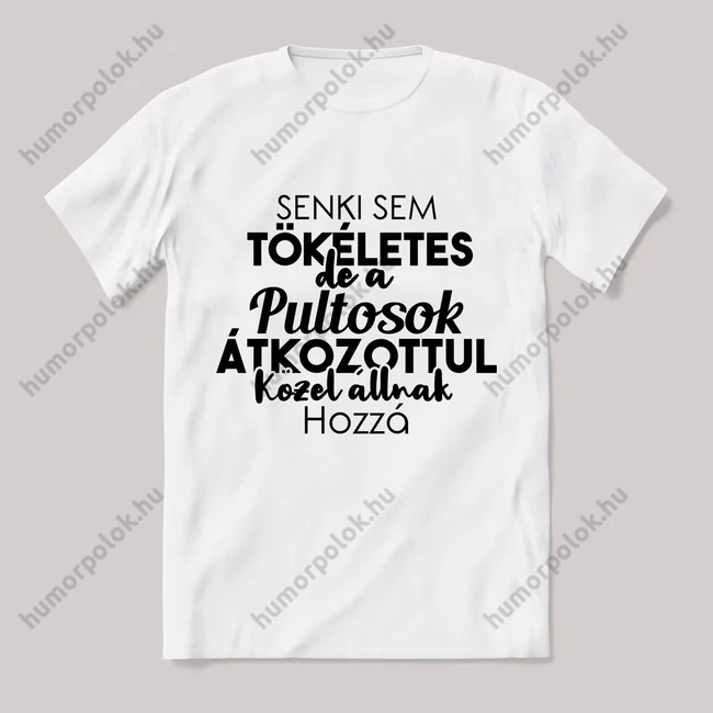 Senki sem tökéletes csak a pultosok. Feliratos fehér póló.