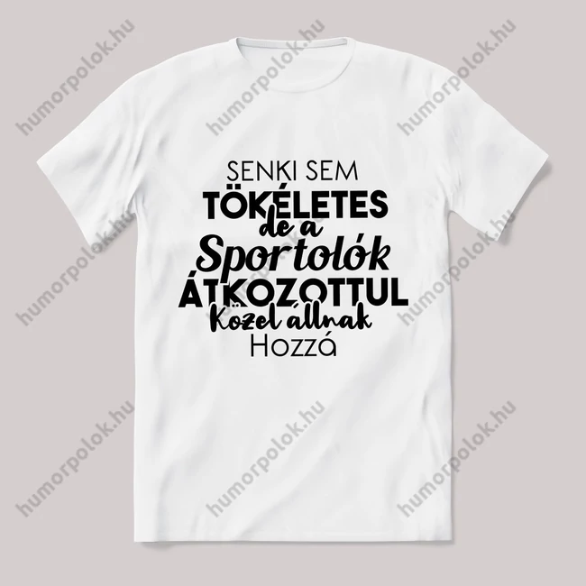 Senki sem tökéletes csak a sportolók. Feliratos fehér póló.