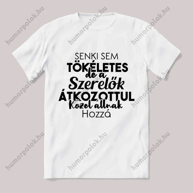 Senki sem tökéletes csak a szerelők. Feliratos fehér póló.
