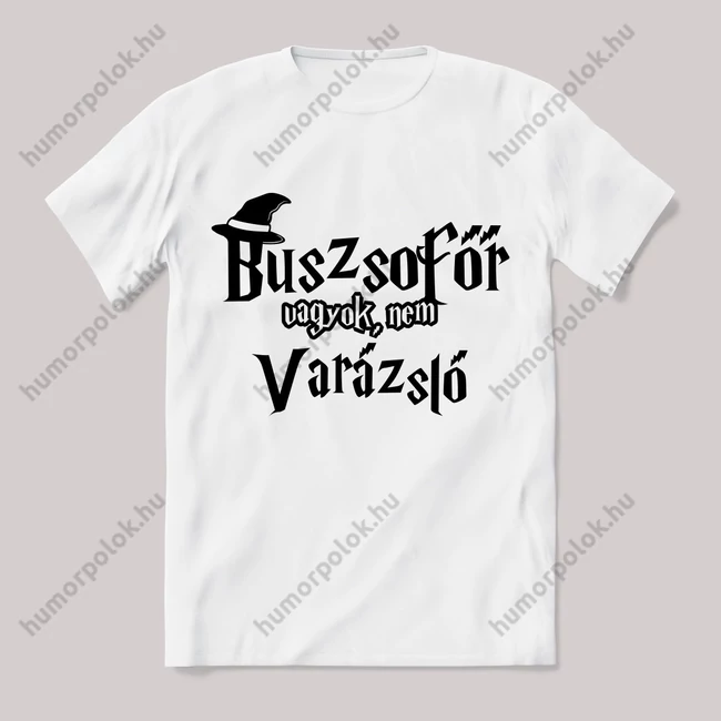 Buszsofőr vagyok nem varázsló. Feliratos fehér póló.
