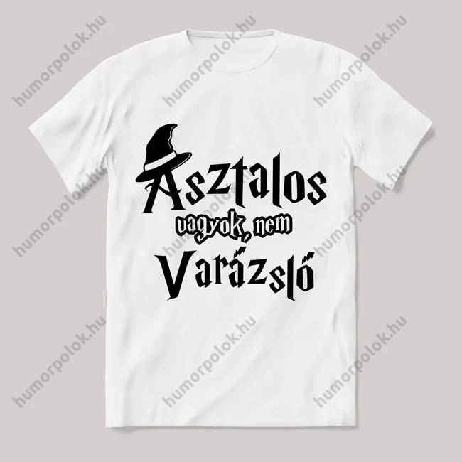 Asztalos vagyok nem varázsló. Feliratos fehér póló.