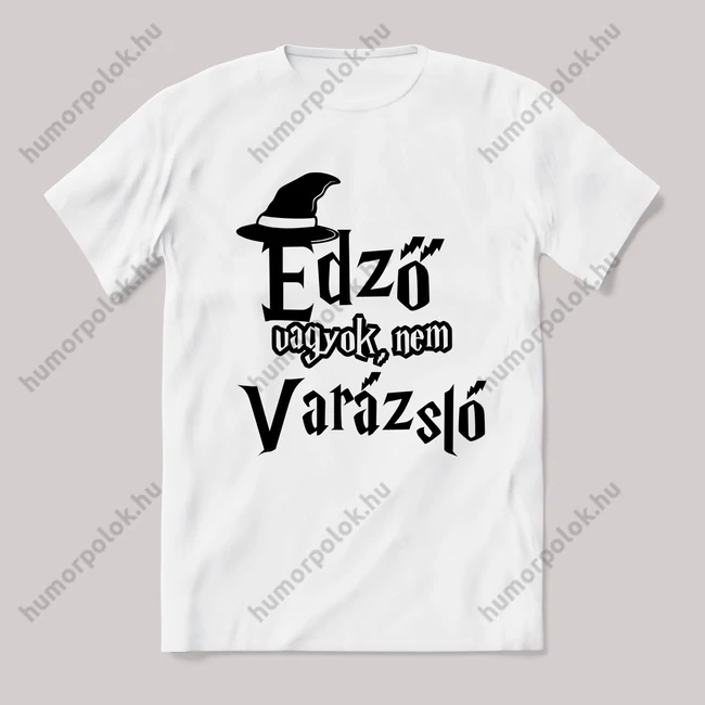 Edző vagyok nem varázsló. Feliratos fehér póló.