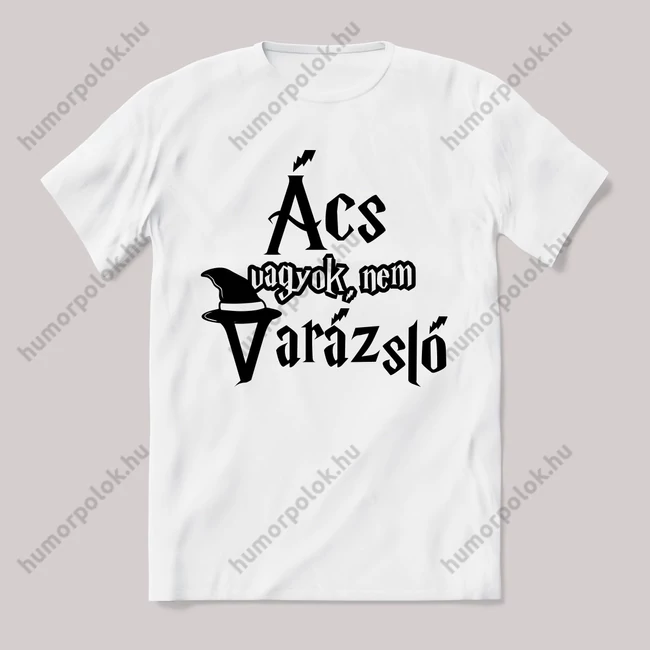 Ács vagyok nem varázsló. Feliratos fehér póló.