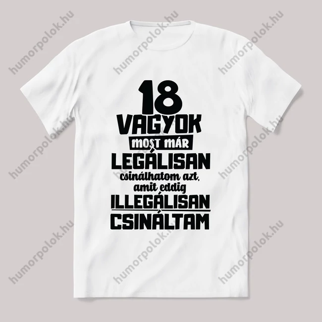 18 vagyok már legálisan csinálhatom. Feliratos fehér póló.