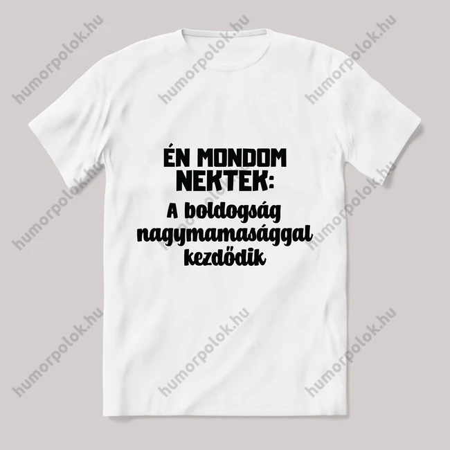 A boldogság nagymamasággal kezdődik. Feliratos fehér póló.