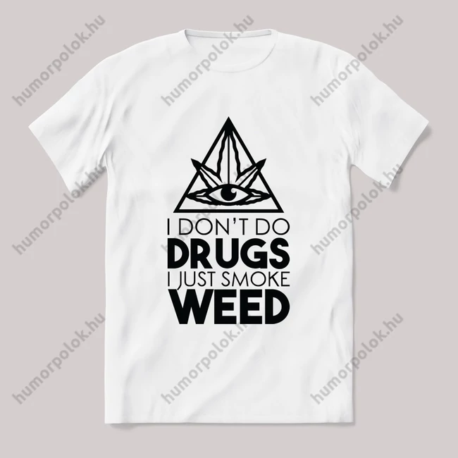 Dont do drugs, smoke weed. Feliratos fehér póló.