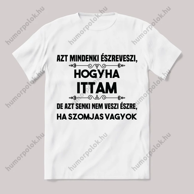 Mindenki észreveszi ha ittam. Feliratos fehér póló.