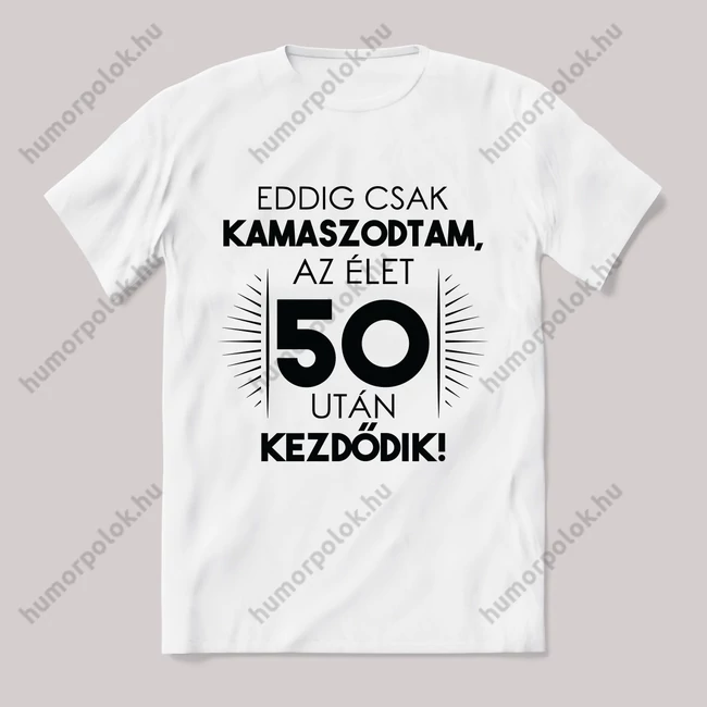 Eddig kamaszodtam 50. éves. Feliratos fehér póló.