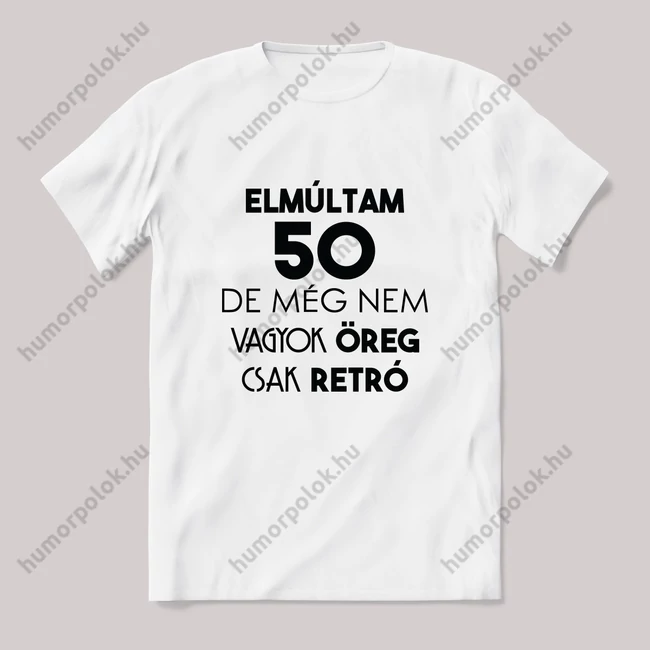 50 nem öreg csak retro. Feliratos fehér póló.