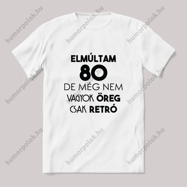 80 nem öreg csak retro. Feliratos fehér póló.