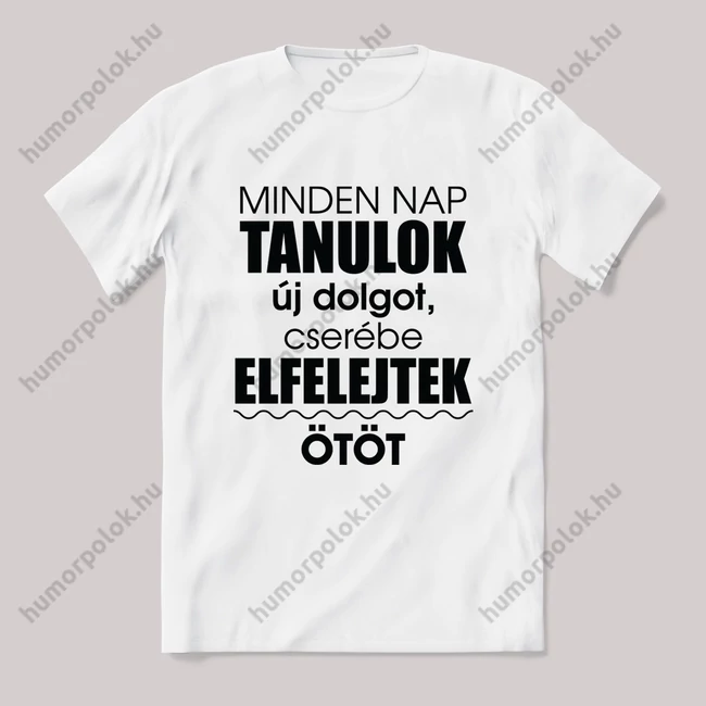 Minden nap tanulok valami újat. Feliratos fehér póló.