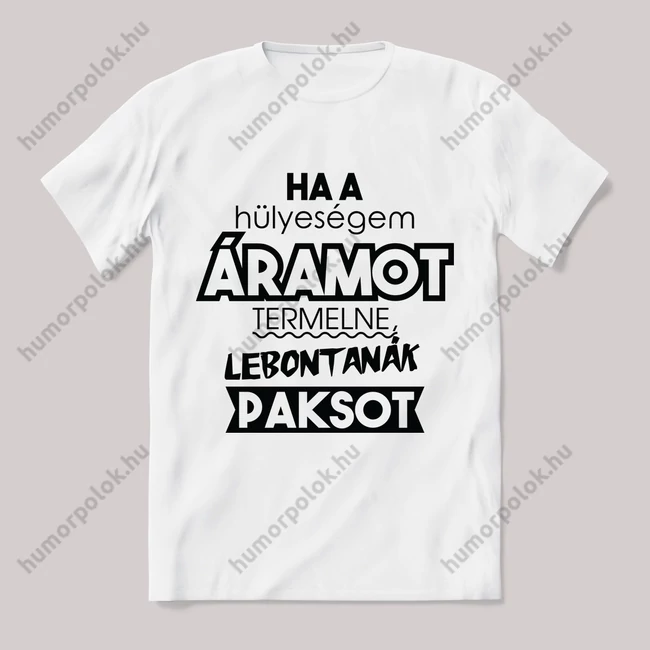 Ha a hülyeség áramot vezetne. Feliratos fehér póló.