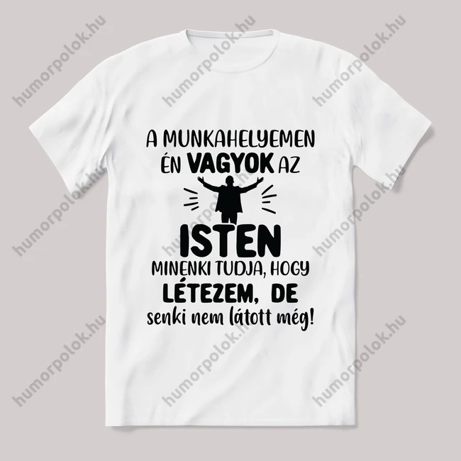 A munkahelyen én vagyok az isten. Feliratos fehér póló.