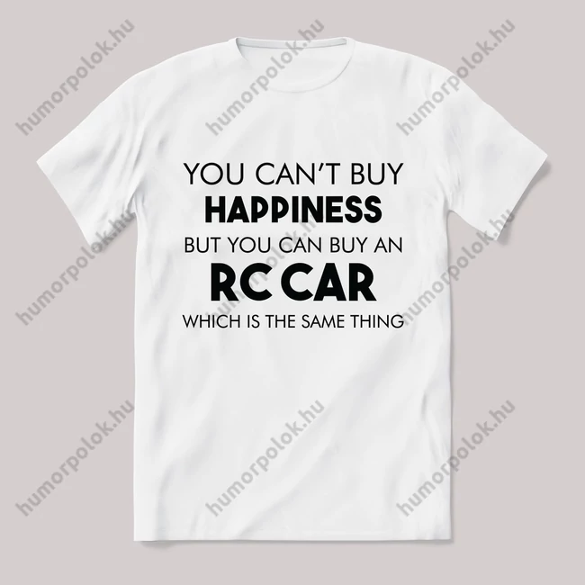 You cant buy happiness, RC car. Feliratos fehér póló.