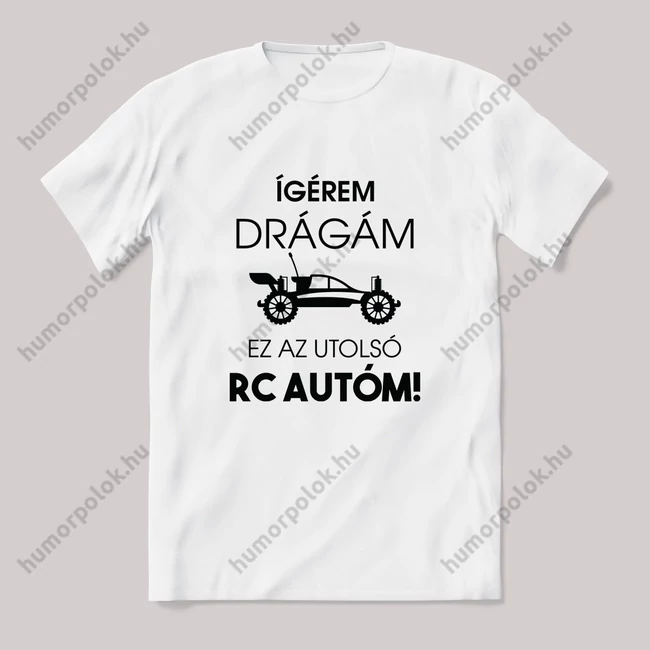 Igérem drágám, az utolsó Rc autó. Feliratos fehér póló.