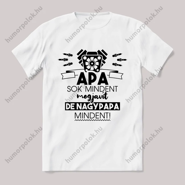 Apa sokmindent megjavít, nagypapa mindent. Feliratos fehér póló.
