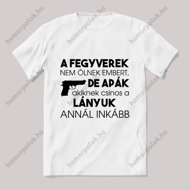 A fergverek nem ölnek de az apák. Feliratos fehér póló.