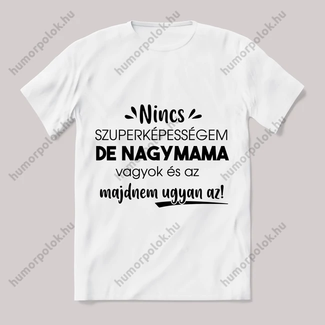 Nincs szuperképességem de nagypapa vagyok. Feliratos fehér póló.