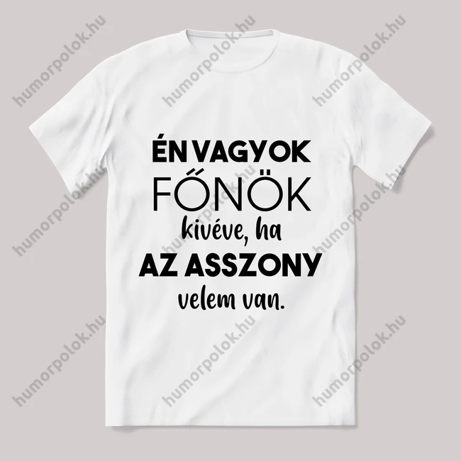 Én vagyok a főnök kivéva ha az asszony. Feliratos fehér póló.
