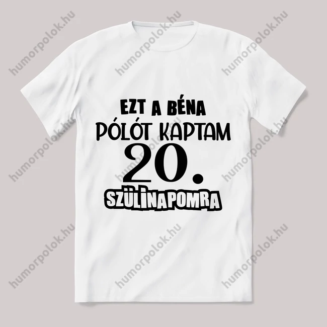 Ezt a béna pólót kaptam 20. szülinapra. Feliratos fehér póló.