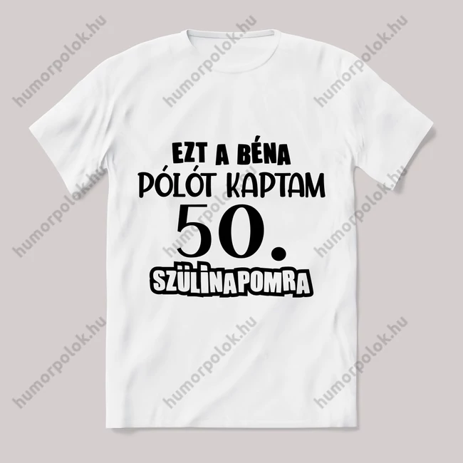 Ezt a béna pólót kaptam 50. szülinapra. Feliratos fehér póló.
