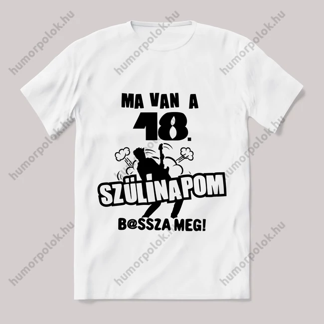 Ma van a 18. szülinapom basszameg. Feliratos fehér póló.