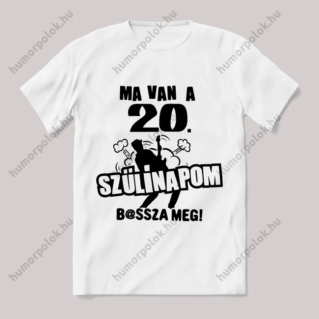 Ma van a 20. szülinapom basszameg. Feliratos fehér póló.