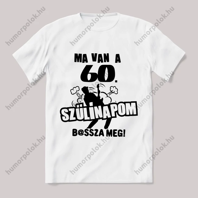 Ma van a 60. szülinapom basszameg. Feliratos fehér póló.