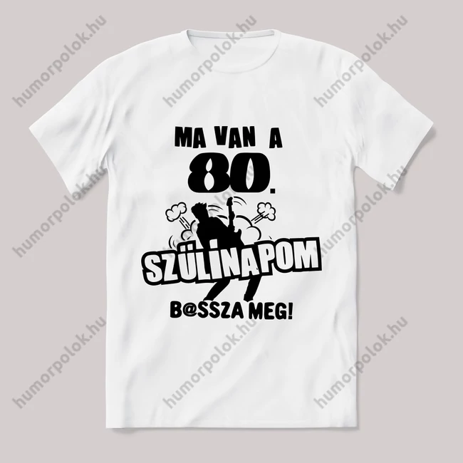 Ma van a 80. szülinapom basszameg. Feliratos fehér póló.