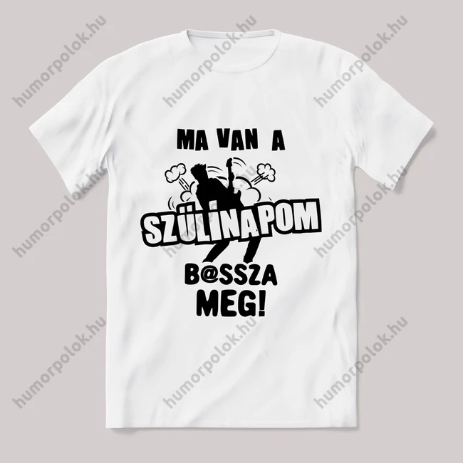 Ma van a szülinapom basszameg. Feliratos fehér póló.