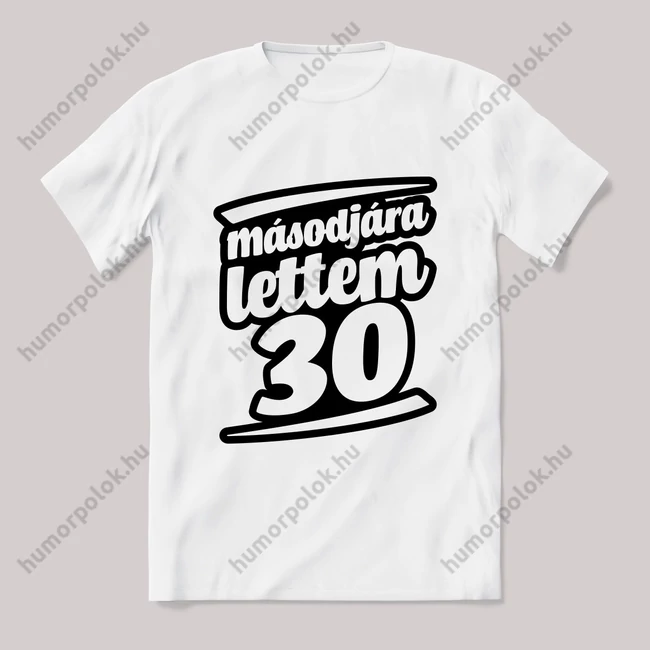 Másodjára lettem 30. Feliratos fehér póló.
