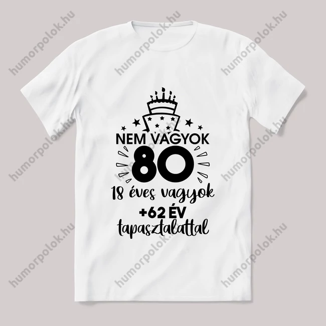 Nem vagyok 70 hanem 18+45 tapasztalat. Feliratos fehér póló.