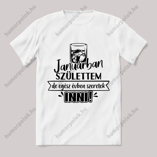 Januárban születtem de, szeretek inni.  Feliratos fehér póló.