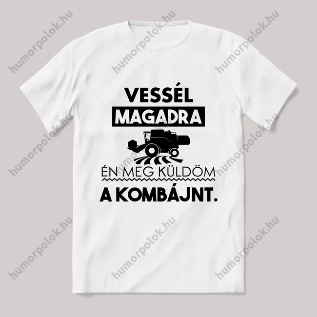 Vessél magadra, küldöm a kombájnt. Feliratos fehér póló.