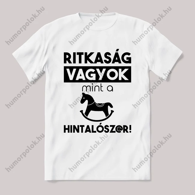 Ritkaság vagyok mint a hintalószar. Feliratos fehér póló.