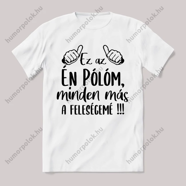 Ez az én pólóm, minden más feleségemé. Feliratos fehér póló.