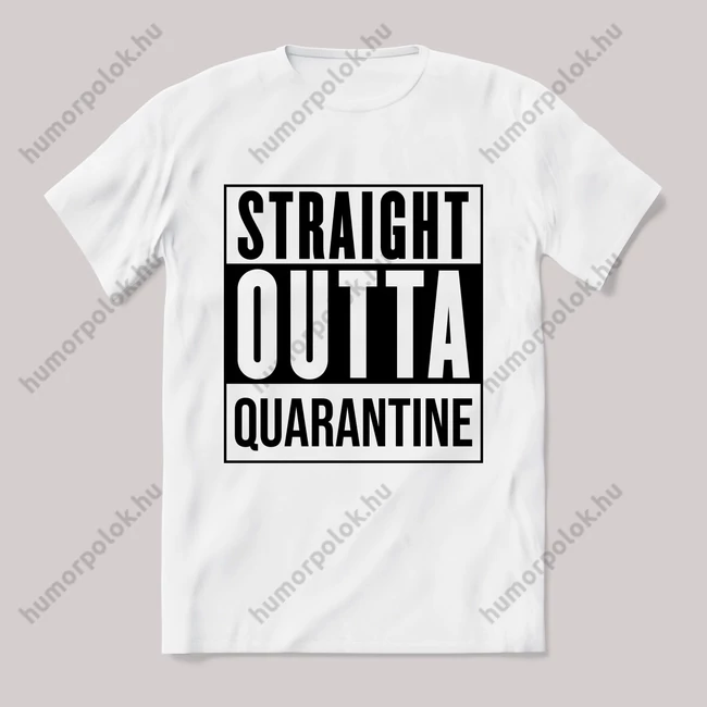 Straight outta karantén. Feliratos fehér póló.