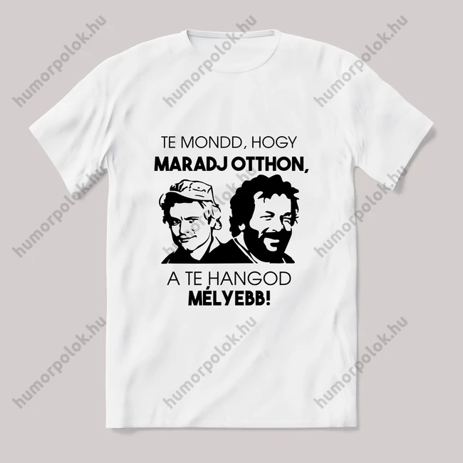 Te mondd hogy maradj otthon a hangod mélyebb. Feliratos fehér póló.