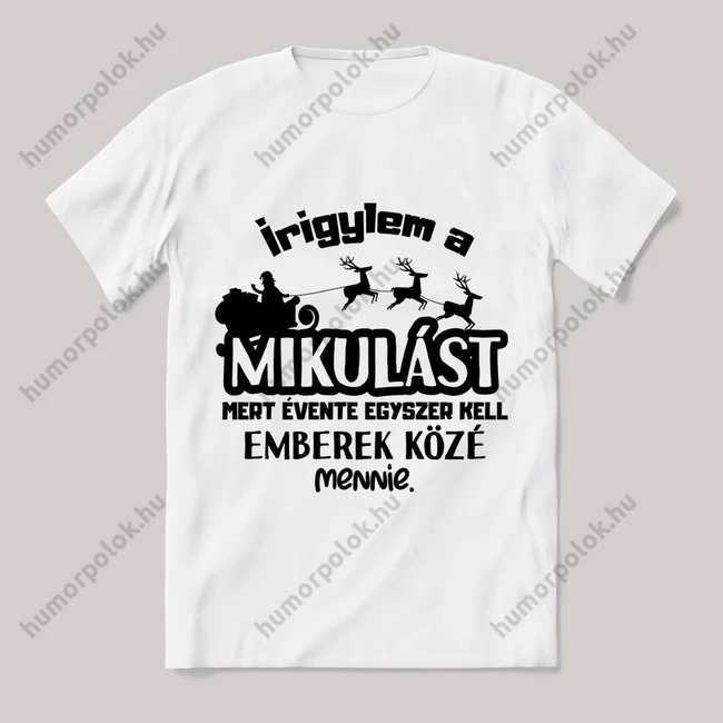 Irigylem a mikulást. Feliratos fehér póló.