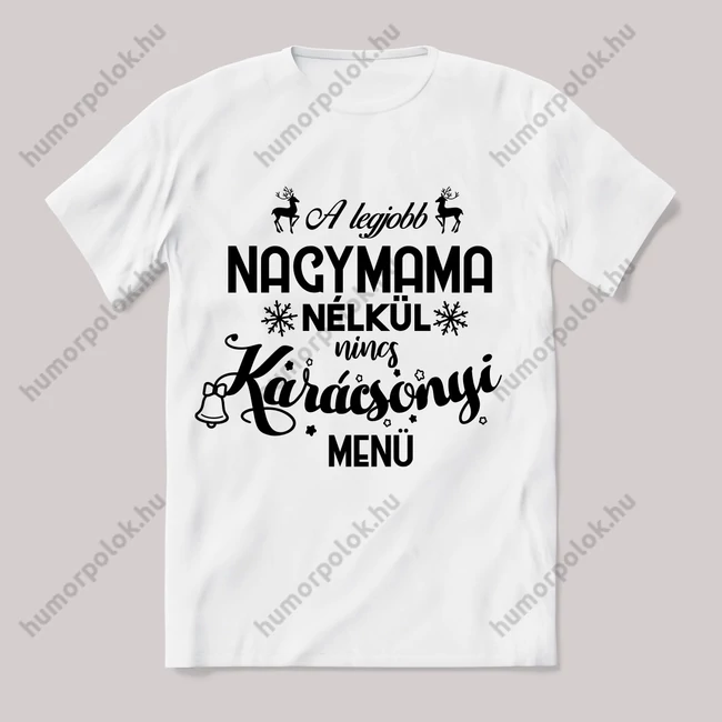 A legjobb nagymama nélkül nincs karácspnyi menü. Feliratos fehér póló.