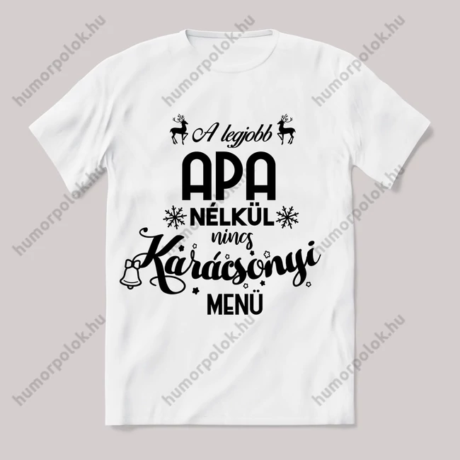 A legjobb apa nélkül nincs karácspnyi menü. Feliratos fehér póló.