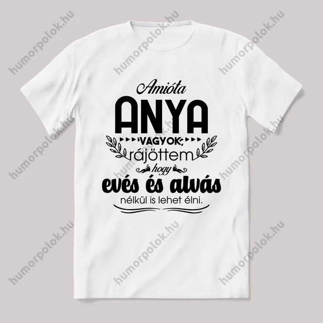 Anya vagyok evés alvás nélkül élek. Feliratos fehér póló.
