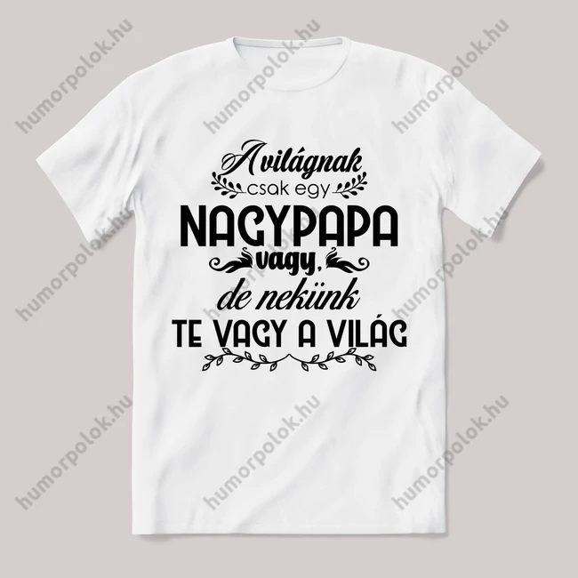 A világnak csak egy nagypapa, nekünk te vagy a világ. Feliratos fehér póló.