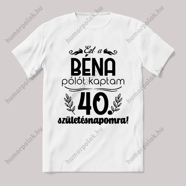 Ezt a béna pólót kaptam 40. Széletésnapra. Feliratos fehér póló.