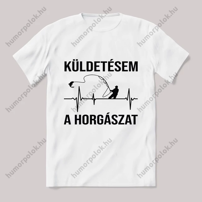 Küldetésem a horgászat. Feliratos fehér póló.