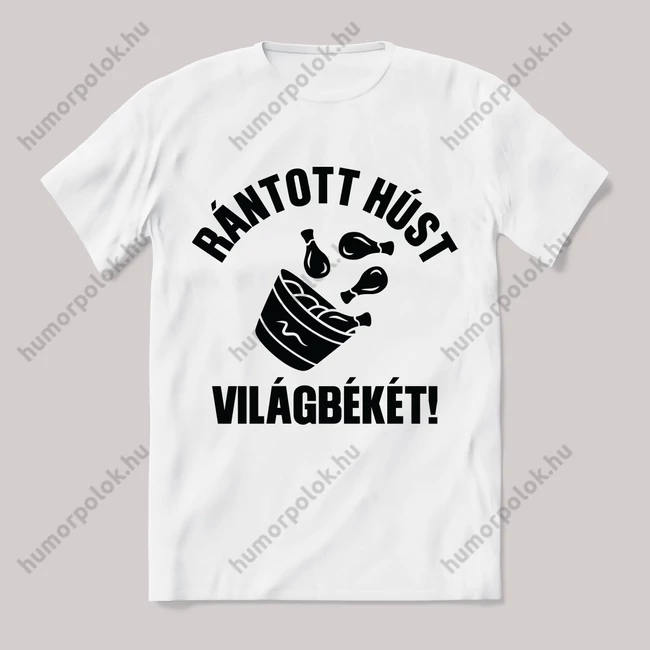 Rántotthúst a világbékéért. Feliratos fehér póló.